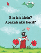 Bin ich klein? Apakah aku kecil?: Kinderbuch Deutsch-Indonesisch (zweisprachig/bilingual)