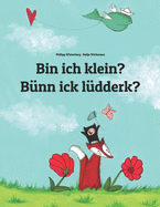 Bin ich klein? B?nn ick l?dderk?: Deutsch-Niederdeutsch/Plattdeutsch/Emsl?ndisches Platt: Zweisprachiges Bilderbuch zum Vorlesen f?r Kinder ab 2 Jahren