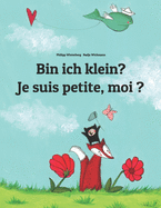 Bin ich klein? Je suis petite, moi ?: Kinderbuch Deutsch-Franzsisch (zweisprachig/bilingual)