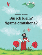 Bin ich klein? Ngame omushona?: Deutsch-Oshiwambo/Oshindonga Dialekt: Zweisprachiges Bilderbuch zum Vorlesen f?r Kinder ab 3-6 Jahren (bilingual/zweisprachig)