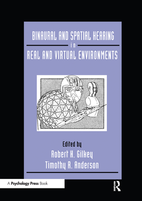 Binaural and Spatial Hearing in Real and Virtual Environments - Gilkey, Robert (Editor), and Anderson, Timothy R. (Editor)