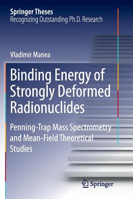 Binding Energy of Strongly Deformed Radionuclides: Penning-Trap Mass Spectrometry and Mean-Field Theoretical Studies - Manea, Vladimir