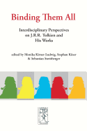 Binding Them All: Interdisciplinary Perspectives on J.R.R. Tolkien and His Works