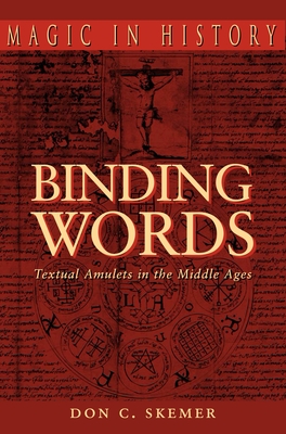 Binding Words: Textual Amulets in the Middle Ages - Skemer, Don C