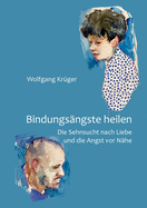 Bindungs?ngste heilen: Die Sehnsucht nach Liebe und die Angst vor N?he