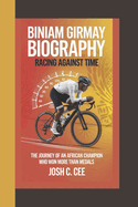 Biniam Girmay Biography: Racing Against Time The Journey of an African Champion Who Won More Than Medals