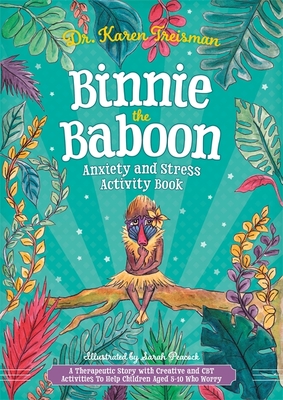 Binnie the Baboon Anxiety and Stress Activity Book: A Therapeutic Story with Creative and CBT Activities to Help Children Aged 5-10 Who Worry - Treisman, Karen