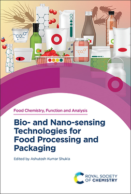 Bio- And Nano-Sensing Technologies for Food Processing and Packaging - Shukla, Ashutosh Kumar (Editor)