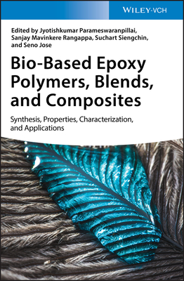Bio-Based Epoxy Polymers, Blends, and Composites: Synthesis, Properties, Characterization, and Applications - Parameswaranpillai, Jyotishkumar (Editor), and Rangappa, Sanjay Mavinkere (Editor), and Siengchin, Suchart (Editor)