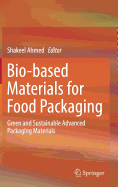 Bio-Based Materials for Food Packaging: Green and Sustainable Advanced Packaging Materials