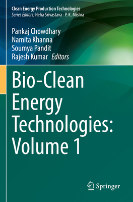 Bio-Clean Energy Technologies: Volume 1 - Chowdhary, Pankaj (Editor), and Khanna, Namita (Editor), and Pandit, Soumya (Editor)