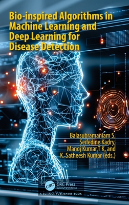 Bio-Inspired Algorithms in Machine Learning and Deep Learning for Disease Detection - S, Balasubramaniam (Editor), and Kadry, Seifedine (Editor), and Tk, Manoj Kumar (Editor)