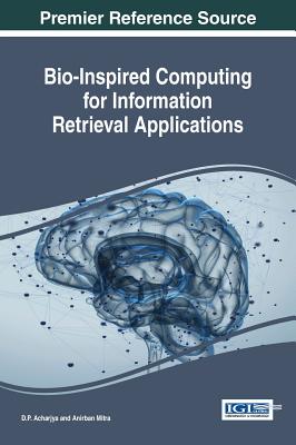 Bio-Inspired Computing for Information Retrieval Applications - Acharjya, D P (Editor), and Mitra, Anirban (Editor)