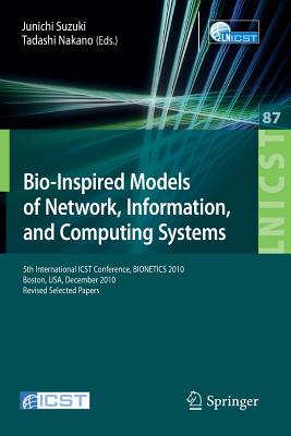 Bio-Inspired Models of Network, Information, and Computing Systems: 5th International Icst Conference, Bionetics 2010, Boston - Suzuki, Junichi (Editor), and Nakano, Tadashi, Professor (Editor)