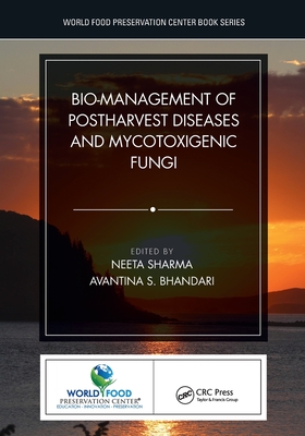 Bio-management of Postharvest Diseases and Mycotoxigenic Fungi - Sharma, Neeta (Editor), and Bhandari, Avantina S (Editor)