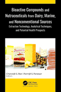 Bioactive Compounds and Nutraceuticals from Dairy, Marine, and Nonconventional Sources: Extraction Technology, Analytical Techniques, and Potential Health Prospective