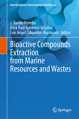 Bioactive Compounds Extraction from Marine Resources and Wastes - Heredia, J Basilio (Editor), and Gutirrez-Grijalva, Erick Paul (Editor), and Cabanillas-Bojrquez, Luis Angel (Editor)