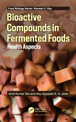 Bioactive Compounds in Fermented Foods: Health Aspects - Rai, Amit Kumar (Editor), and K a, Anu Appaiah (Editor)