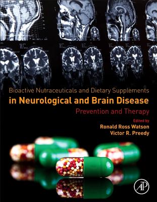 Bioactive Nutraceuticals and Dietary Supplements in Neurological and Brain Disease: Prevention and Therapy - Watson, Ronald Ross (Editor), and Preedy, Victor R, BSc, PhD, DSc (Editor)