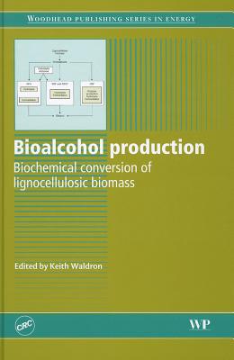 Bioalcohol Production: Biochemical Conversion of Lignocellulosic Biomass - Waldron, K (Editor)