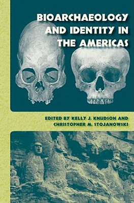 Bioarchaeology and Identity in the Americas - Knudson, Kelly J (Editor), and Stojanowski, Christopher M (Editor)