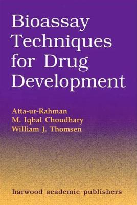 Bioassay Techniques for Drug Development - Atta-Ur-Rahman, and Choudhary, M Iqbal, and Thomsen, William J