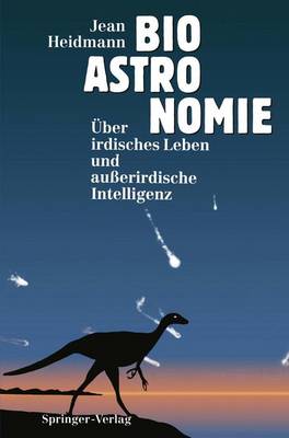 Bioastronomie: Uber Irdisches Leben Und Ausserirdische Intelligenz - Heidmann, Jean, and Dorsel, A (Translated by), and Kippenhahn, R (Foreword by)