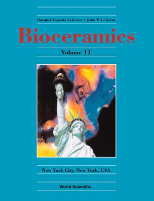 Bioceramics 11 - Proceedings of the 11th International Symposium on Ceramics in Medicine - Legeros, Racquel Z (Editor), and Legeros, John P (Editor)