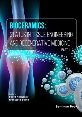 Bioceramics: Status in Tissue Engineering and Regenerative Medicine (Part 1) - Baino, Francesco (Editor), and Kargozar, Saeid