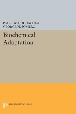 Biochemical Adaptation - Hochachka, Peter W., and Somero, George N.