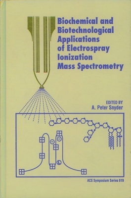 Biochemical and Biotechnological Applications of Electrospray Ionization Mass Spectrometry - Snyder, A Peter (Editor)