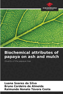 Biochemical attributes of papaya on ash and mulch