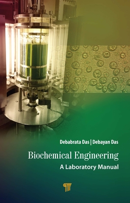 Biochemical Engineering: A Laboratory Manual - Das, Debabrata, and Das, Debayan