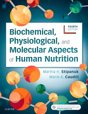 Biochemical, Physiological, and Molecular Aspects of Human Nutrition - Stipanuk, Martha H., and Caudill, Marie A.