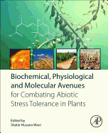 Biochemical, Physiological and Molecular Avenues for Combating Abiotic Stress in Plants