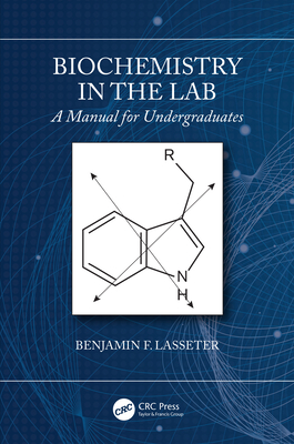 Biochemistry in the Lab: A Manual for Undergraduates - Lasseter, Benjamin F.
