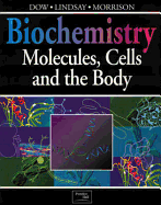 Biochemistry: Molecules, Cells, and the Body - Dow, Jocelyn, and Morrison, Jim, and Lindsay, Gordon
