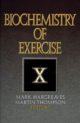 Biochemistry of Exercise X - Hargreaves, Mark, Dr. (Editor), and Thompson, Martin, PhD (Editor)