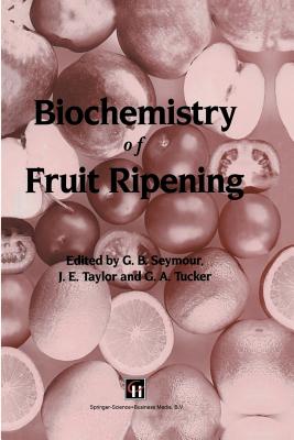 Biochemistry of Fruit Ripening - Seymour, G B (Editor), and Taylor, J E (Editor), and Tucker, Gregory A (Editor)