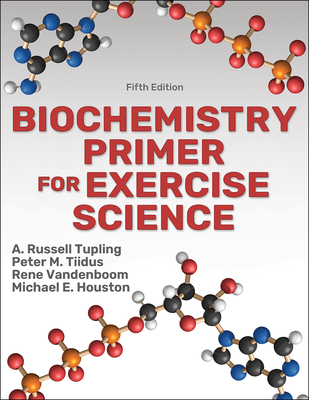 Biochemistry Primer for Exercise Science - Tupling, A Russell, and Tiidus, Peter M, and Vandenboom, Rene