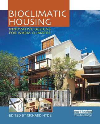 Bioclimatic Housing: Innovative Designs for Warm Climates - Hyde, Richard (Editor)