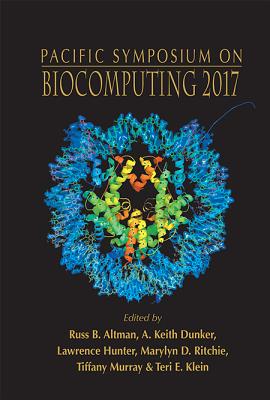 Biocomputing 2017 - Proceedings of the Pacific Symposium - Altman, Russ B (Editor), and Dunker, A Keith (Editor), and Hunter, Lawrence (Editor)