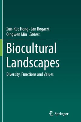 Biocultural Landscapes: Diversity, Functions and Values - Hong, Sun-Kee (Editor), and Bogaert, Jan (Editor), and Min, Qingwen (Editor)