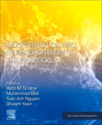 Biodegradation and Biodeterioration at the Nanoscale - Iqbal, Hafiz M N (Editor), and Bilal, Muhammad (Editor), and Yasin, Ghulam (Editor)