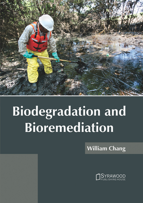 Biodegradation and Bioremediation - Chang, William (Editor)