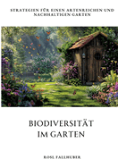 Biodiversitt im Garten: Strategien fr einen artenreichen und nachhaltigen Garten