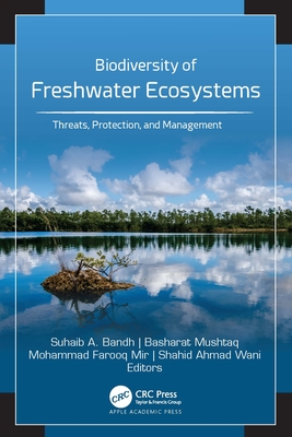 Biodiversity of Freshwater Ecosystems: Threats, Protection, and Management - Bandh, Suhaib A (Editor), and Mushtaq, Basharat (Editor), and Mir, Mohammad Farooq (Editor)