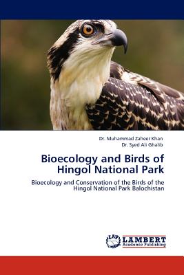 Bioecology and Birds of Hingol National Park - Ghalib, Syed Ali, and Khan, Muhammad Zaheer, Dr.