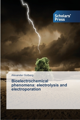 Bioelectrochemical phenomena: electrolysis and electroporation - Golberg, Alexander