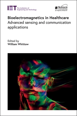Bioelectromagnetics in Healthcare: Advanced sensing and communication applications - Whittow, William (Editor)